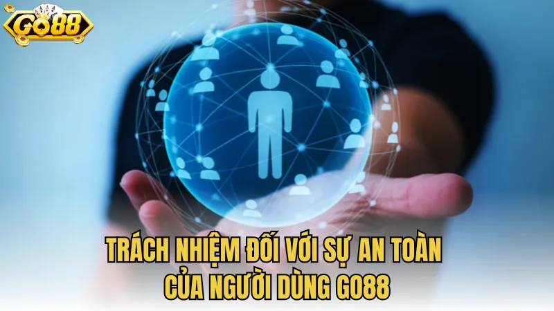 Trách nhiệm đối với sự an toàn của người dùng GO88